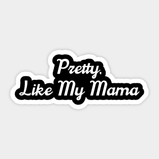 Pretty, like my mama Sticker